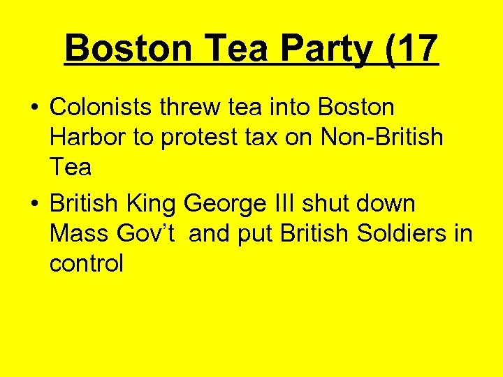 Boston Tea Party (17 • Colonists threw tea into Boston Harbor to protest tax
