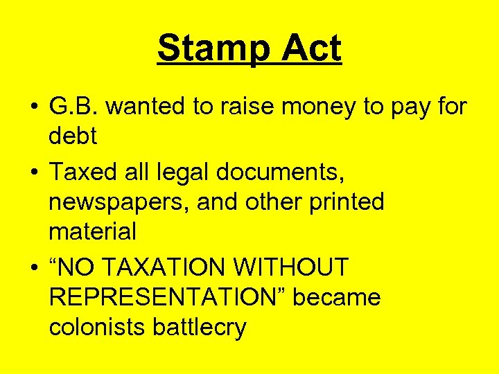 Stamp Act • G. B. wanted to raise money to pay for debt •