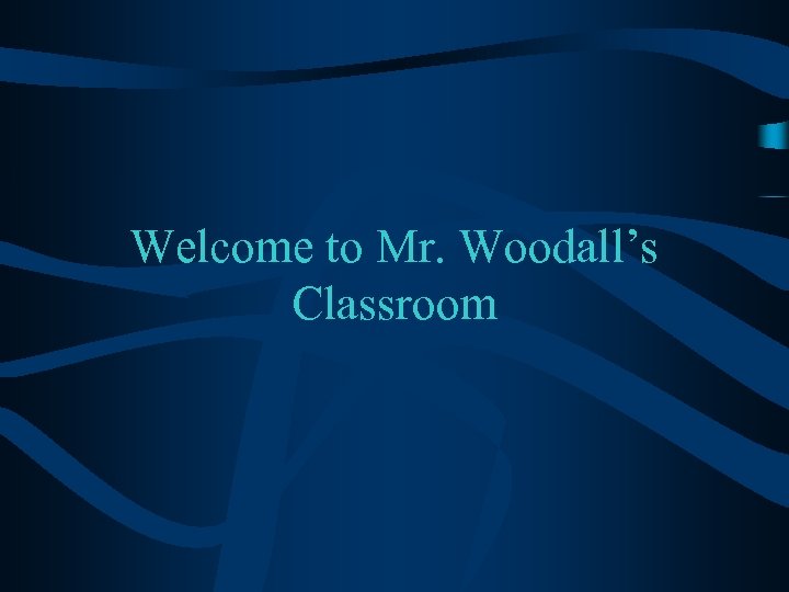Welcome to Mr. Woodall’s Classroom 