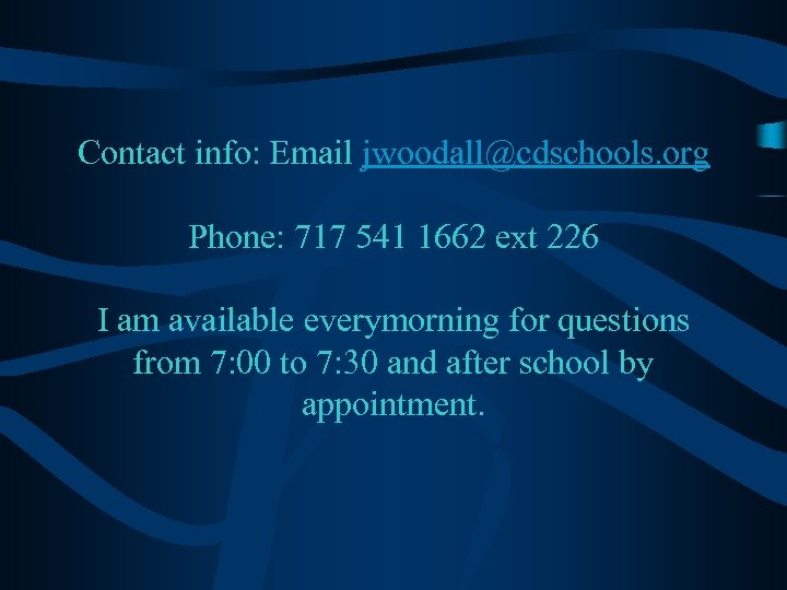 Contact info: Email jwoodall@cdschools. org Phone: 717 541 1662 ext 226 I am available