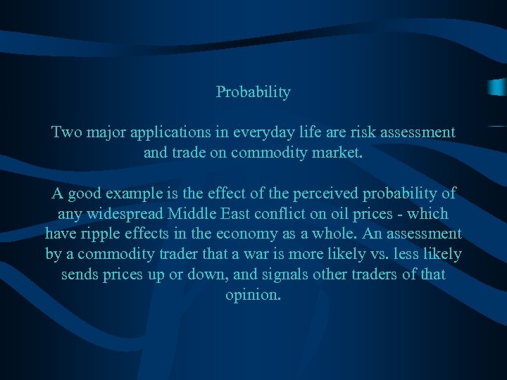 Probability Two major applications in everyday life are risk assessment and trade on commodity