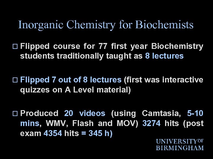 Inorganic Chemistry for Biochemists o Flipped course for 77 first year Biochemistry students traditionally