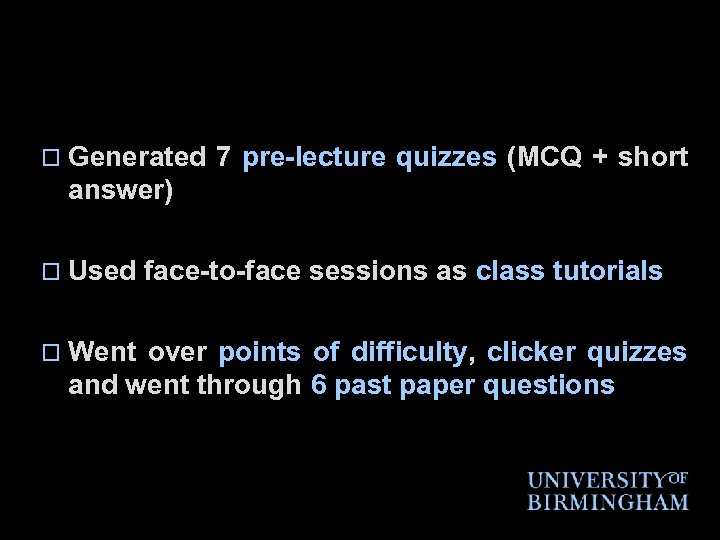 o Generated 7 pre-lecture quizzes (MCQ + short answer) o Used o Went face-to-face