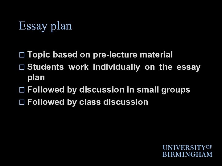 Essay plan o Topic based on pre-lecture material o Students work individually on the