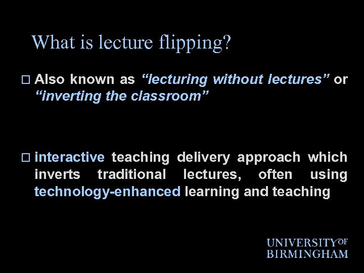 What is lecture flipping? o Also known as “lecturing without lectures” or “inverting the