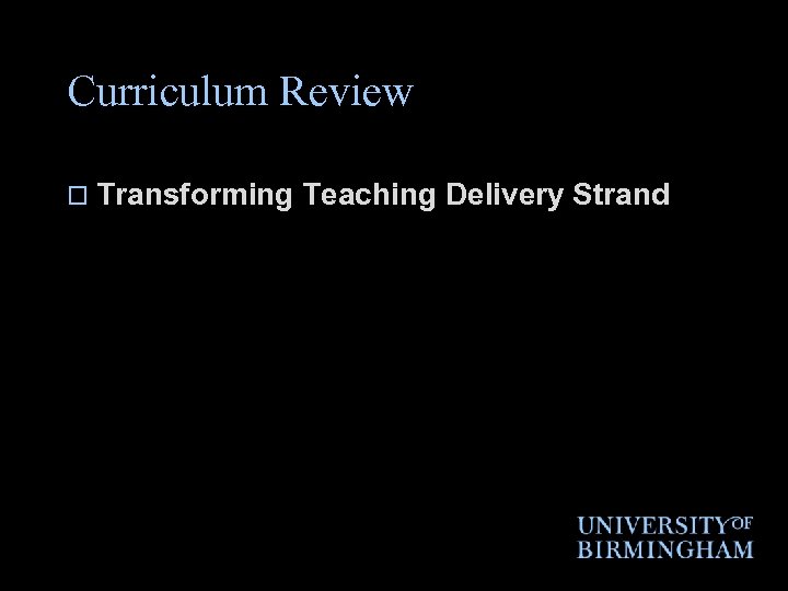 Curriculum Review o Transforming Teaching Delivery Strand 