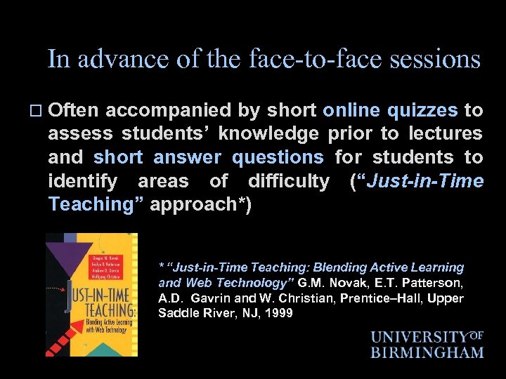 In advance of the face-to-face sessions o Often accompanied by short online quizzes to