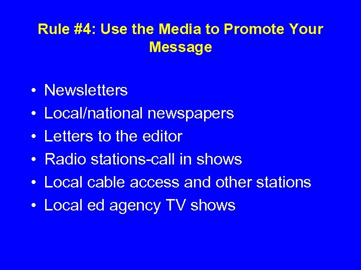 Rule #4: Use the Media to Promote Your Message • • • Newsletters Local/national