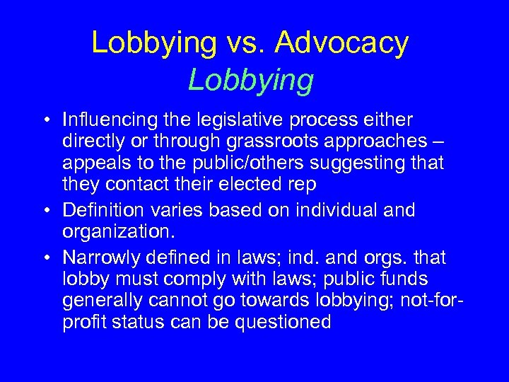 Lobbying vs. Advocacy Lobbying • Influencing the legislative process either directly or through grassroots