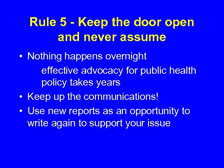 Rule 5 - Keep the door open and never assume • Nothing happens overnight