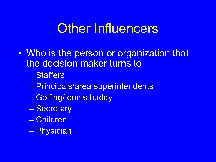 Other Influencers • Who is the person or organization that the decision maker turns