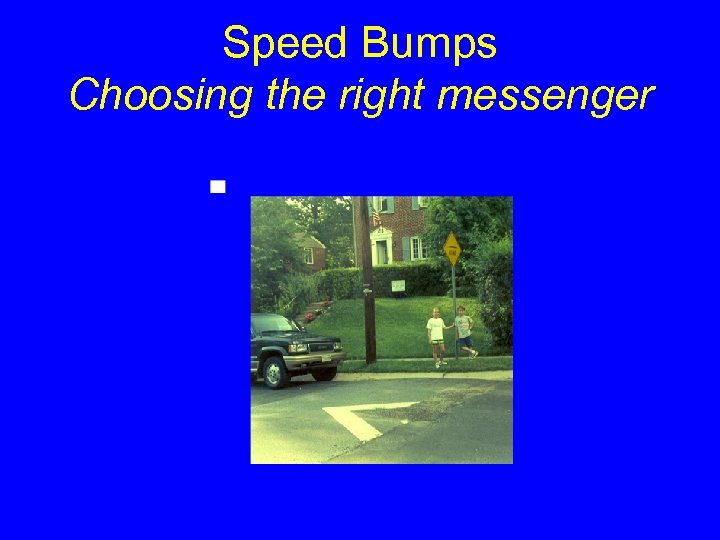 Speed Bumps Choosing the right messenger 