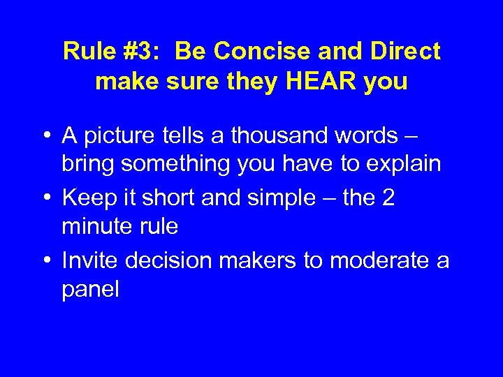 Rule #3: Be Concise and Direct make sure they HEAR you • A picture