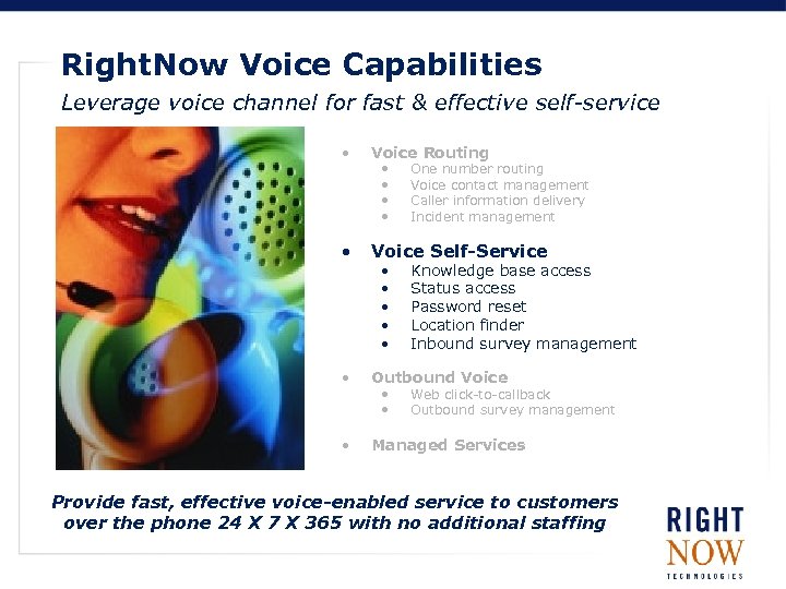 Right. Now Voice Capabilities Leverage voice channel for fast & effective self-service • Voice