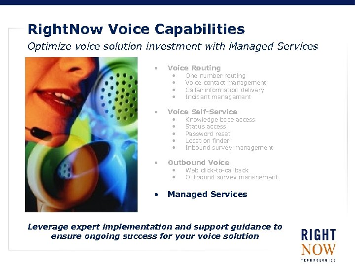 Right. Now Voice Capabilities Optimize voice solution investment with Managed Services • Voice Routing