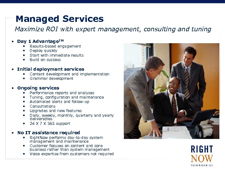 Managed Services Maximize ROI with expert management, consulting and tuning • Day 1 Advantage.
