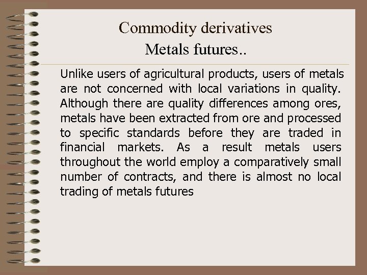 Commodity derivatives Metals futures. . Unlike users of agricultural products, users of metals are