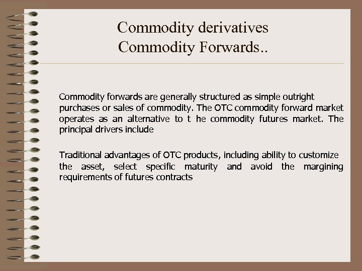 Commodity derivatives Commodity Forwards. . Commodity forwards are generally structured as simple outright purchases