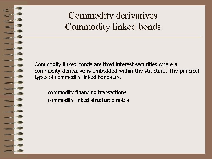 Commodity derivatives Commodity linked bonds are fixed interest securities where a commodity derivative is