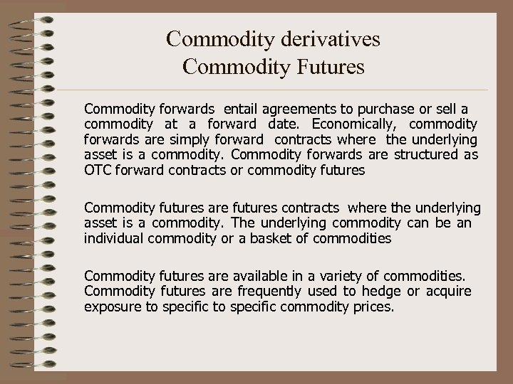 Commodity derivatives Commodity Futures Commodity forwards entail agreements to purchase or sell a commodity