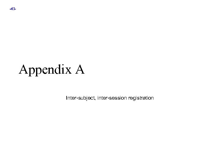 -43 - Appendix A Inter-subject, inter-session registration 