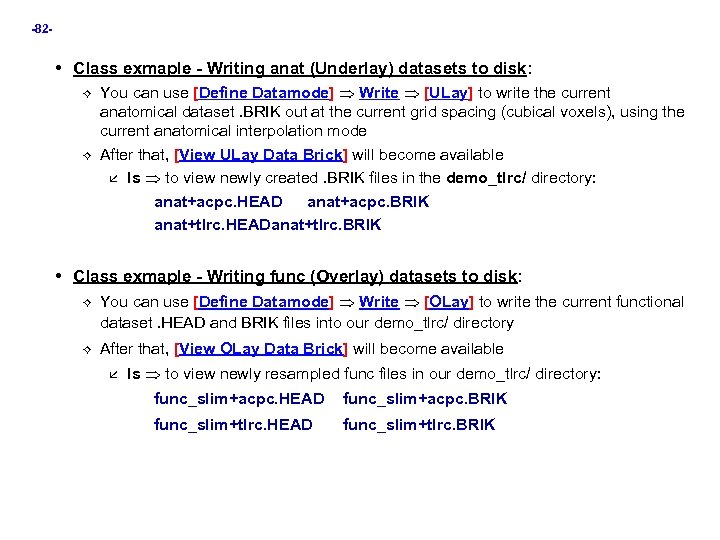 -82 - • Class exmaple - Writing anat (Underlay) datasets to disk: You can
