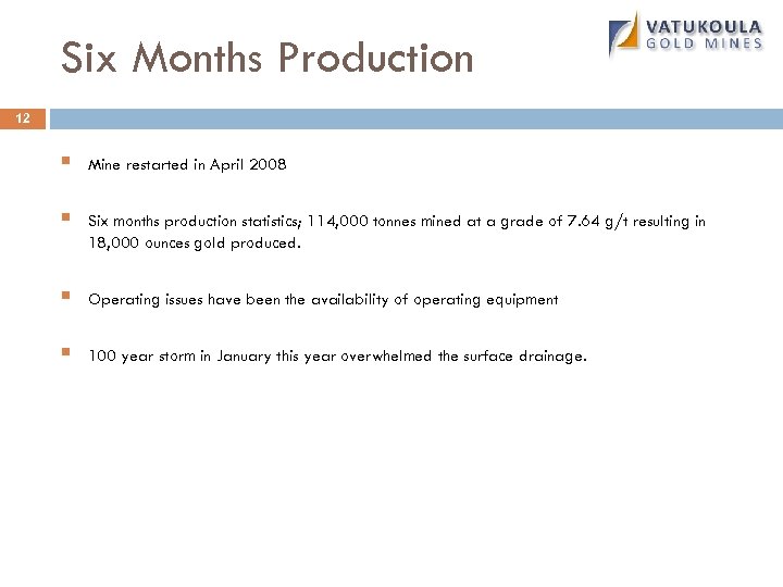 Six Months Production 12 § Mine restarted in April 2008 § Six months production