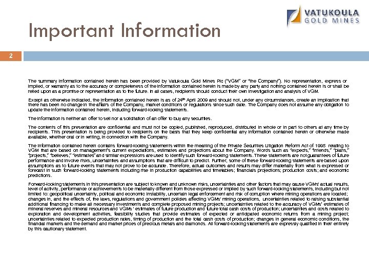 Important Information 2 The summary information contained herein has been provided by Vatukoula Gold