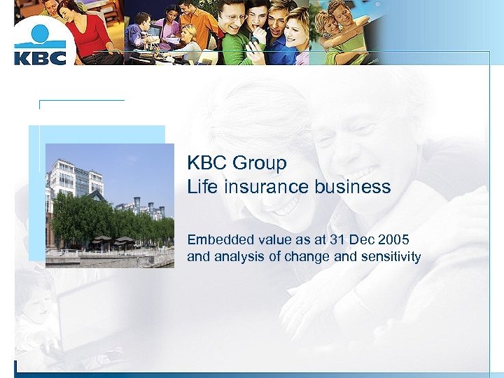Foto gebouw KBC Group Life insurance business Embedded value as at 31 Dec 2005