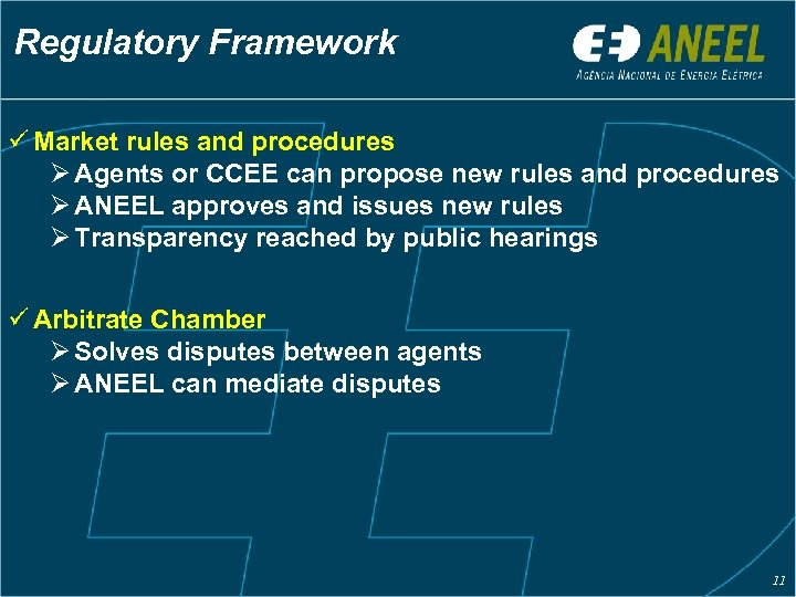 Regulatory Framework ü Market rules and procedures Ø Agents or CCEE can propose new