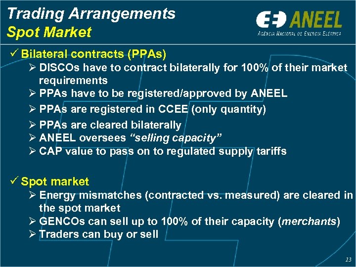 Trading Arrangements Spot Market ü Bilateral contracts (PPAs) Ø DISCOs have to contract bilaterally