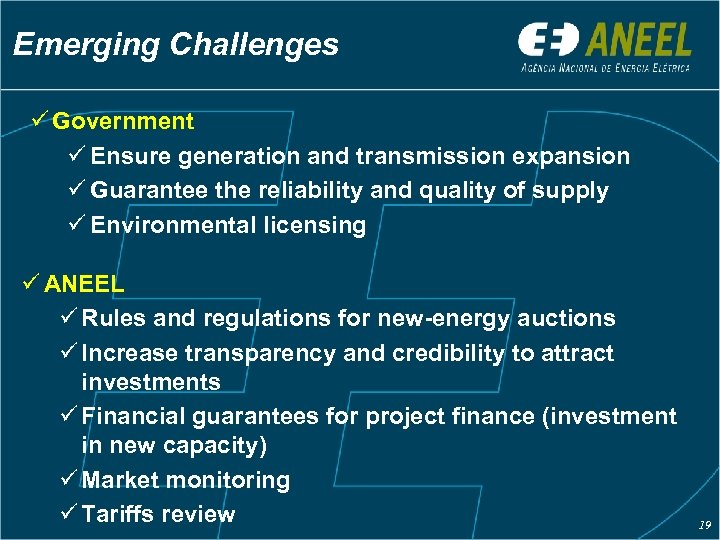 Emerging Challenges ü Government ü Ensure generation and transmission expansion ü Guarantee the reliability