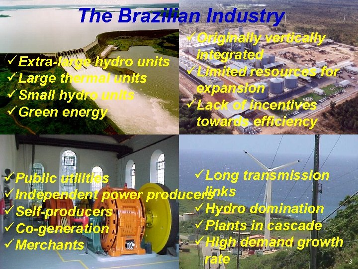 The Brazilian Industry üExtra-large hydro units üLarge thermal units üSmall hydro units üGreen energy