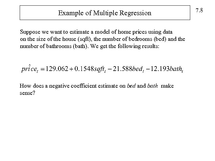 Example of Multiple Regression Suppose we want to estimate a model of home prices