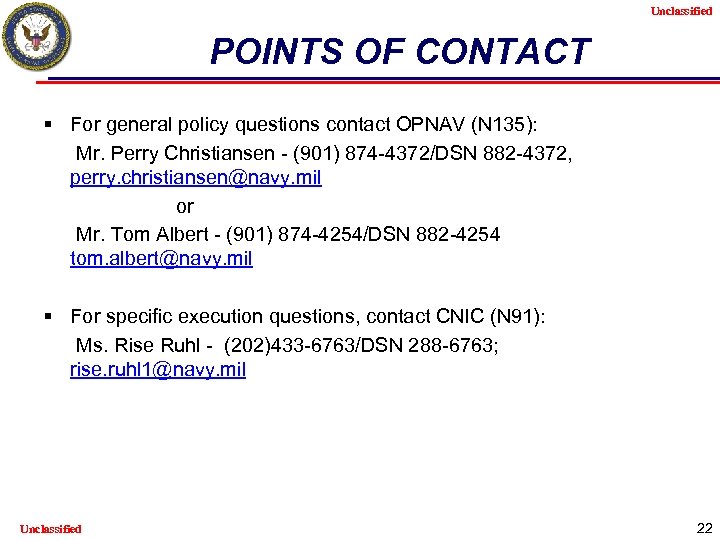 Unclassified POINTS OF CONTACT § For general policy questions contact OPNAV (N 135): Mr.