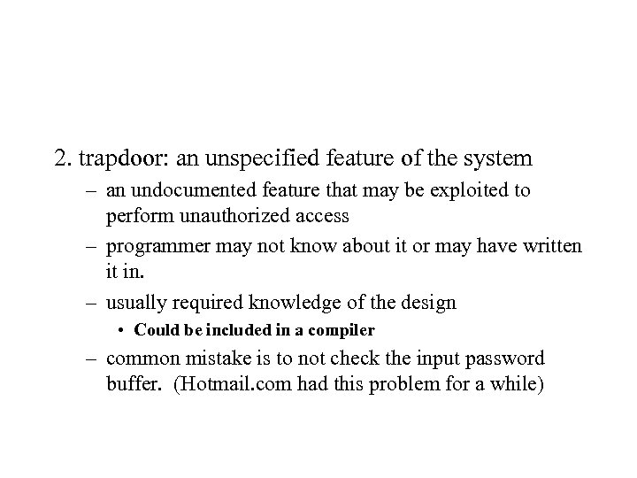 2. trapdoor: an unspecified feature of the system – an undocumented feature that may