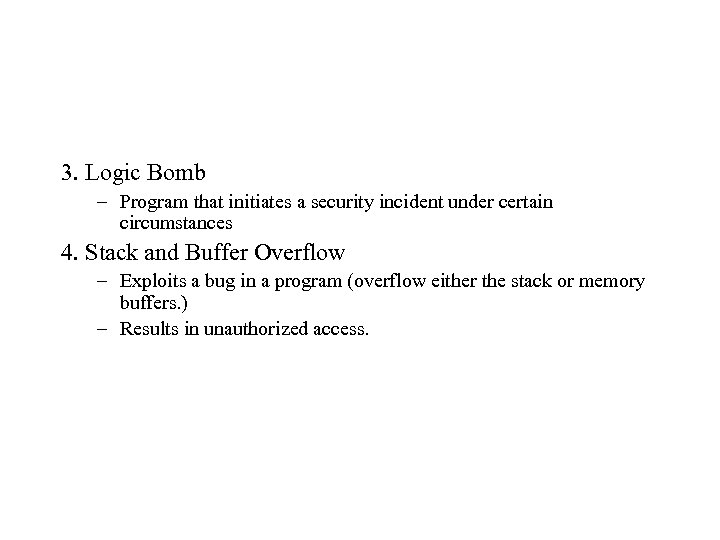 3. Logic Bomb – Program that initiates a security incident under certain circumstances 4.