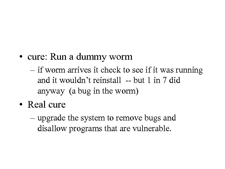  • cure: Run a dummy worm – if worm arrives it check to