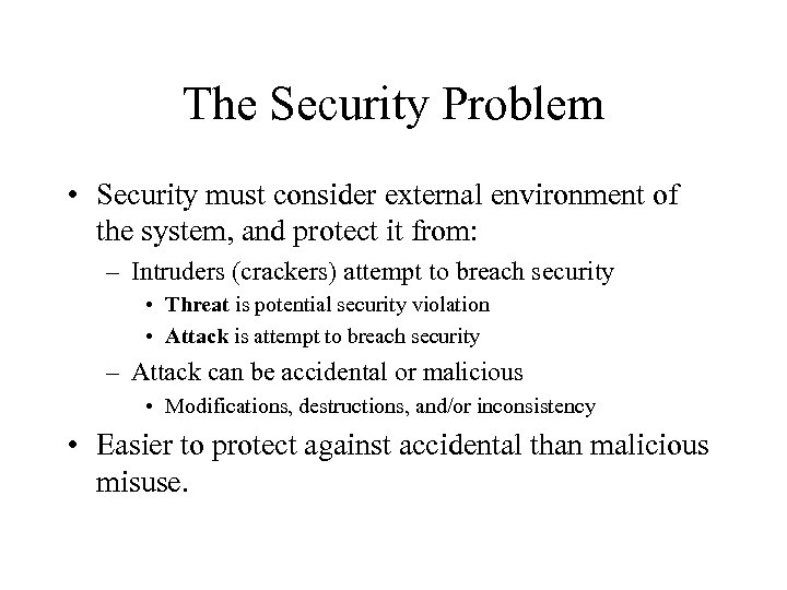 The Security Problem • Security must consider external environment of the system, and protect