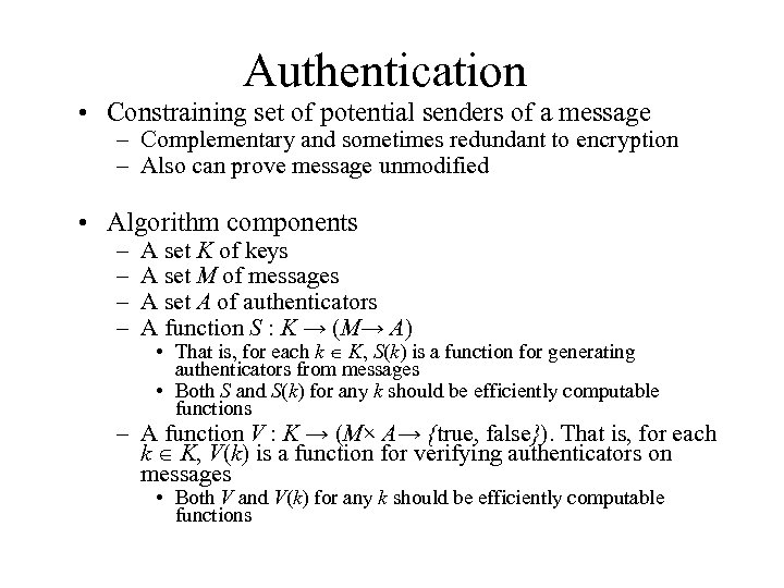 Authentication • Constraining set of potential senders of a message – Complementary and sometimes