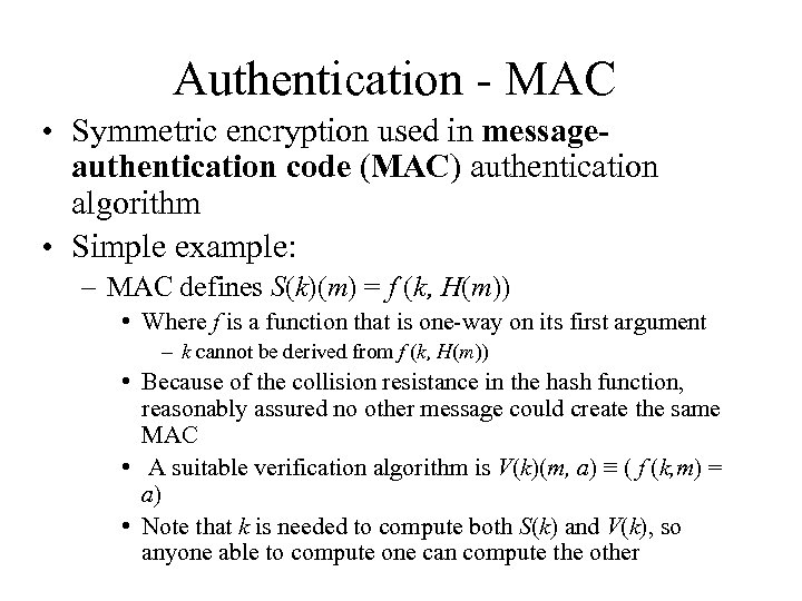 Authentication - MAC • Symmetric encryption used in messageauthentication code (MAC) authentication algorithm •