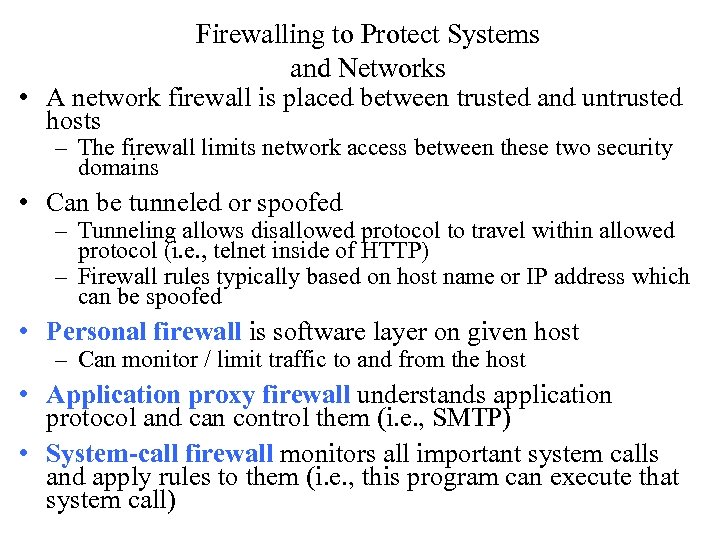 Firewalling to Protect Systems and Networks • A network firewall is placed between trusted