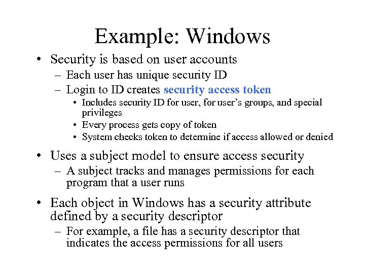 Example: Windows • Security is based on user accounts – Each user has unique