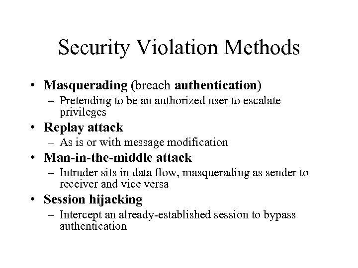 Security Violation Methods • Masquerading (breach authentication) – Pretending to be an authorized user