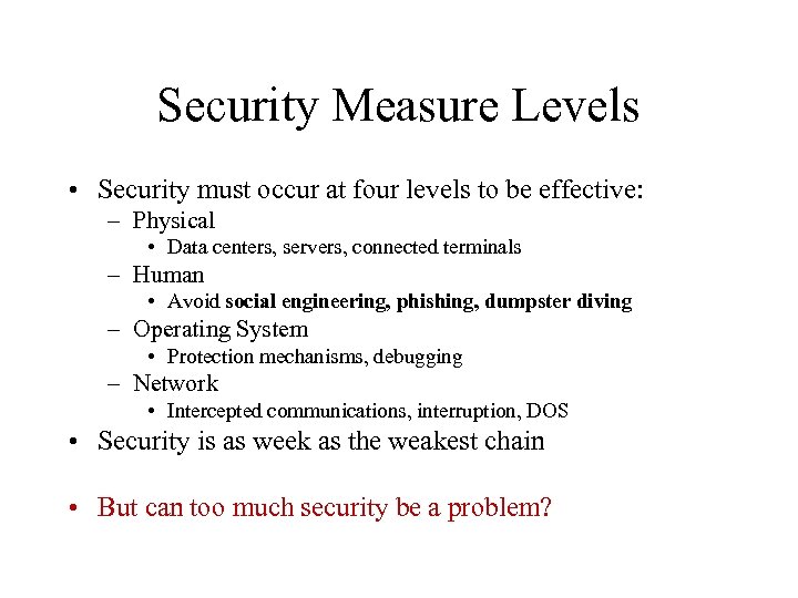 Security Measure Levels • Security must occur at four levels to be effective: –