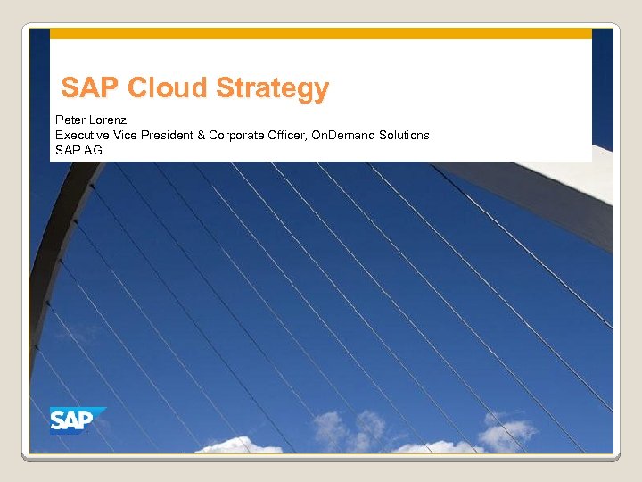 SAP Cloud Strategy Peter Lorenz Executive Vice President & Corporate Officer, On. Demand Solutions
