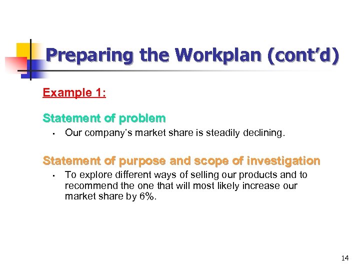 Preparing the Workplan (cont’d) Example 1: Statement of problem • Our company’s market share