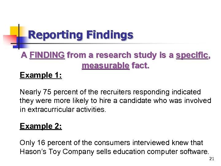 Reporting Findings A FINDING from a research study is a specific, measurable fact. Example