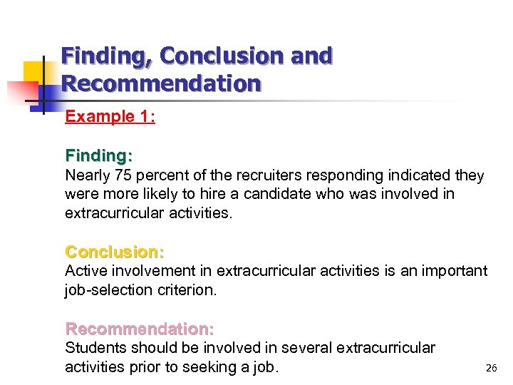 Finding, Conclusion and Recommendation Example 1: Finding: Nearly 75 percent of the recruiters responding