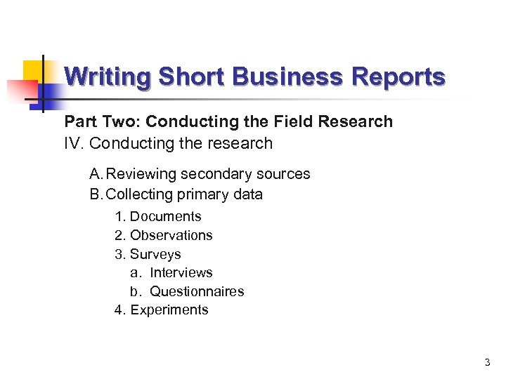 Writing Short Business Reports Part Two: Conducting the Field Research IV. Conducting the research